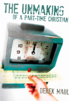 The Unmaking of a Part Time Christian